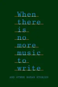 پوستر When There Is No More Music to Write, and Other Roman Stories محصول 2022